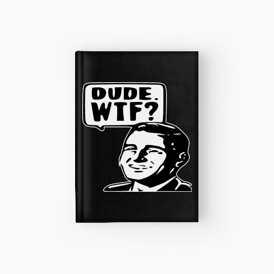 Dude WTF ©WhiteTigerLLC.Com LIKE US ON FACEBOOK Hardcover Journal