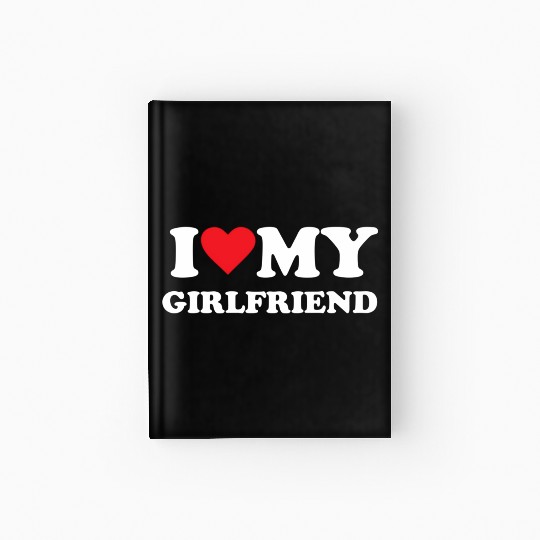 I Love My Girlfriend Hardcover Journal