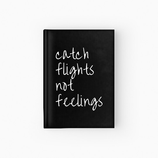 Catch Flights Not Feelings Travel For Hardcover Journal
