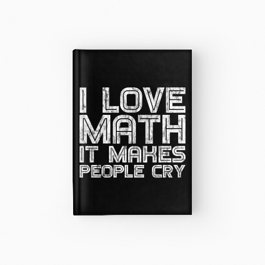 I Love Math, It Makes People Cry 3 Hardcover Journal