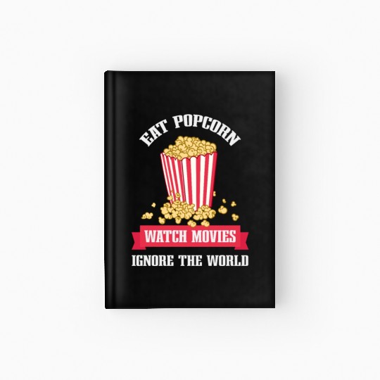 Eat Popcorn Watch Movies Ignore World Apparel Hardcover Journal