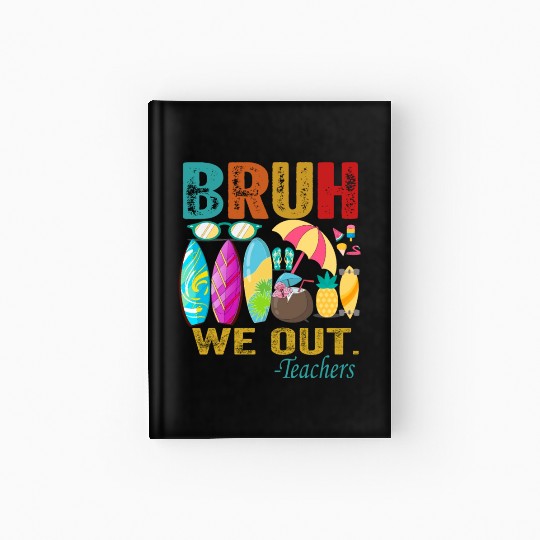 Cute End Of School Year Teacher Summer Bruh We Out Hardcover Journal