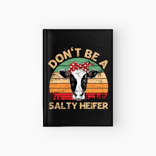 Don'T Be A Salty Heifer Cows Farm Hardcover Journal