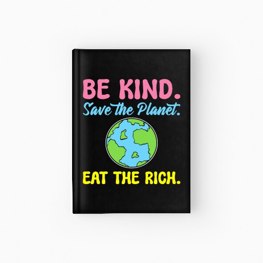 Be Kind Save The Planet Eat The Rich Ecologist Hardcover Journal