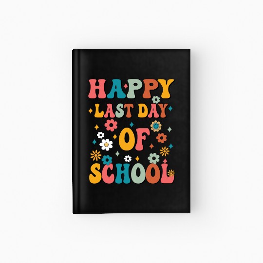 Happy Last Day Of School Teacher Women friend Hardcover Journal