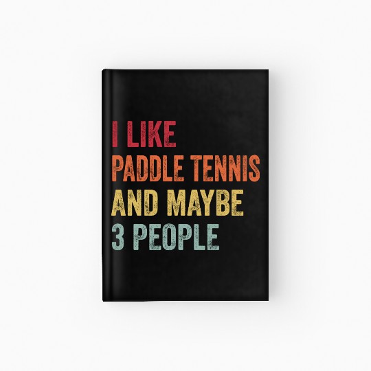 I Like Paddle tennis and Maybe 3 People Gift Hardcover Journal