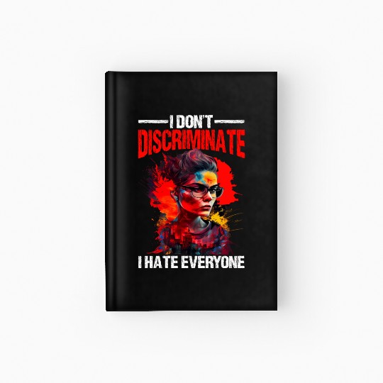 I Don't Discriminate I Hate Everyone 20 Hardcover Journal