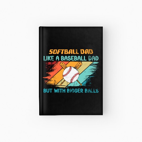 Softball Dad like a baseball Dad but with bigger Hardcover Journal