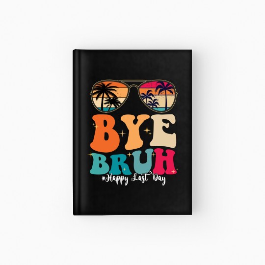 Bye Bruh Happy Last Day Of School Teacher Summer Hardcover Journal