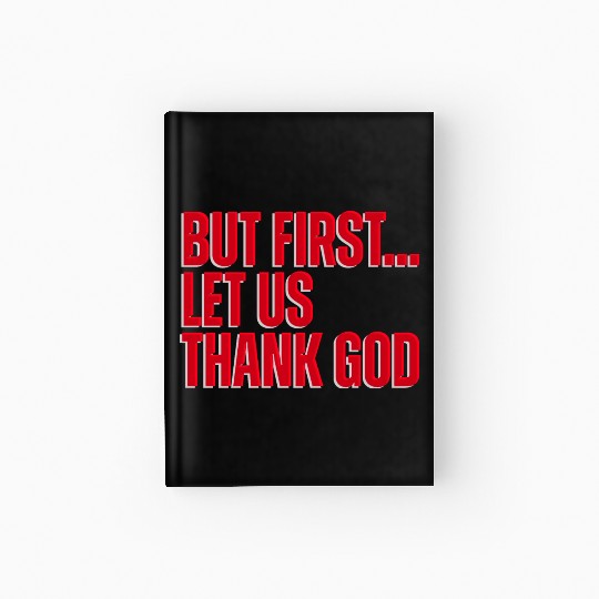 But First Let Us Thank God Christian Hardcover Journal
