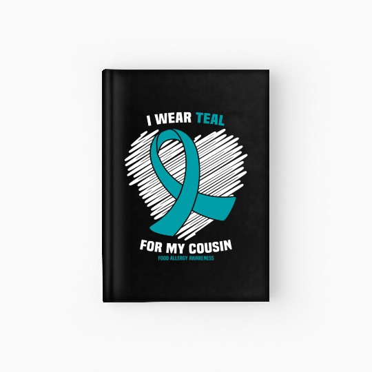 I Wear Teal For My Cousin Food Allergy Awareness Hardcover Journal