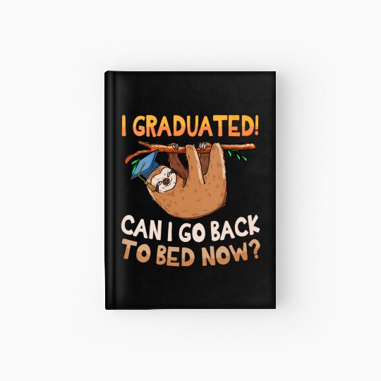 Back To Bed Sloth Lazy Graduation Graduated Him Hardcover Journal