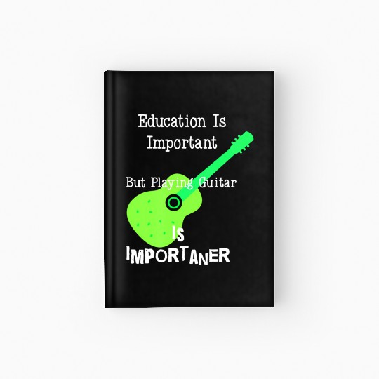 Education Is Important But Playing Guitar is Hardcover Journal