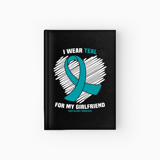 I Wear Teal For My Girlfriend Food Allergy Hardcover Journal