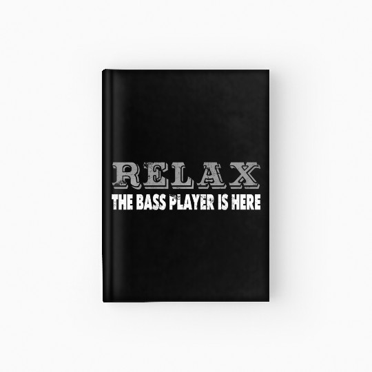 Bass Player Relax The Bass Player Is Here Funny Hardcover Journal