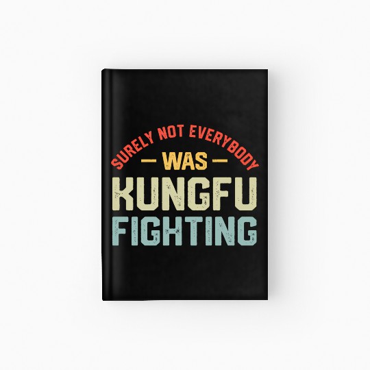 Surely Not Everybody Was Kungfu Fighting S Hardcover Journal
