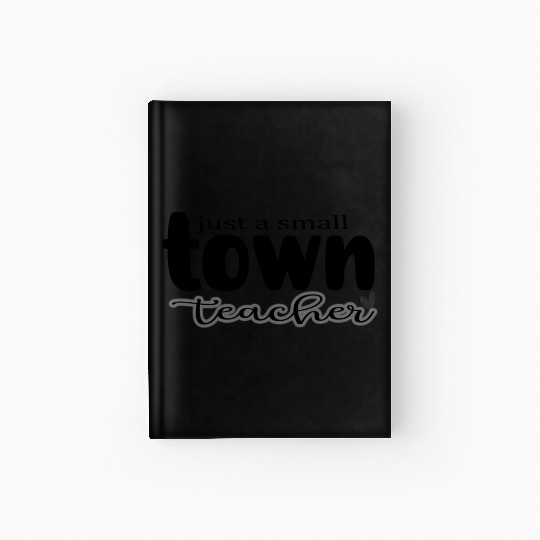 just a Small Town Teacher Hardcover Journal