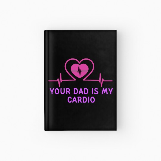 Your Dad Is My Cardio 1 Hardcover Journal