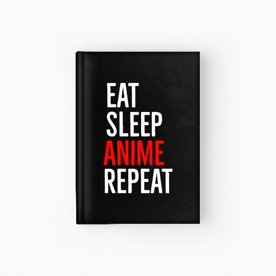 Eat Sleep Anime Repeat Hardcover Journal