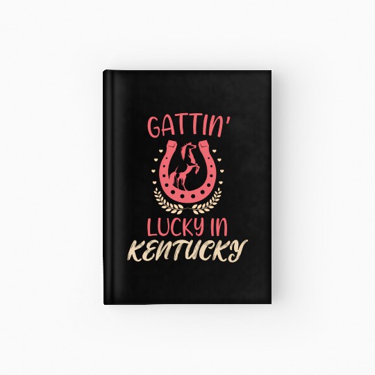 Gattinâ€™ Lucky In Kentucky Horse Racing Derby Hardcover Journal
