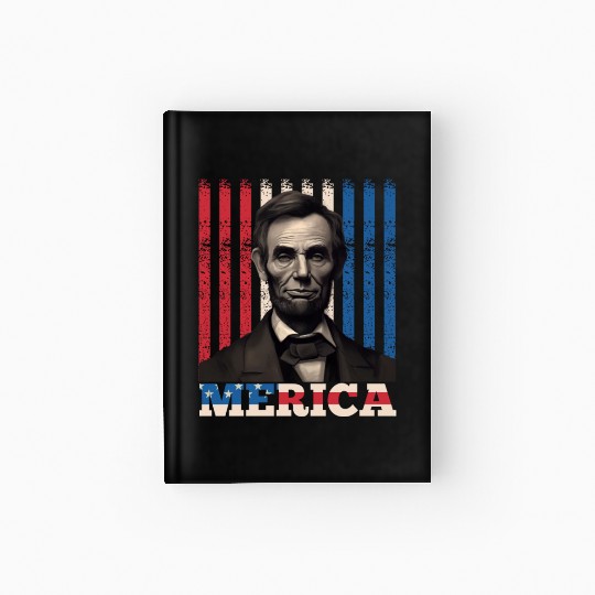 Merica Lincoln Independence Day Party 4th July Hardcover Journal