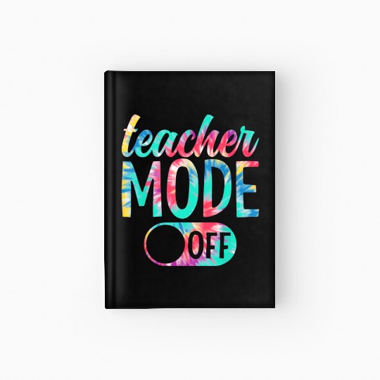 Last Day of School teacher mode off Teacher Hardcover Journal