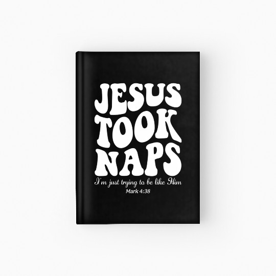 Jesus Took Naps Mark 438 Christian Faith Hardcover Journal
