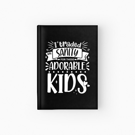 Traded My Sanity For Mothers Day From Daughters Hardcover Journal