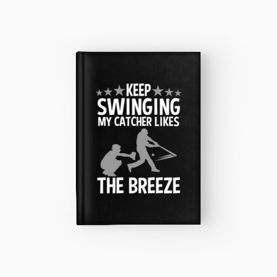Baseball Pitcher Keep Swinging My Catcher Likes Hardcover Journal