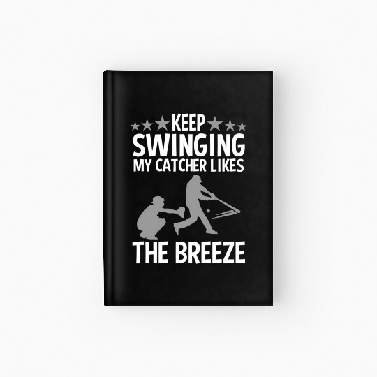 Baseball Pitcher Keep Swinging My Catcher Likes Hardcover Journal