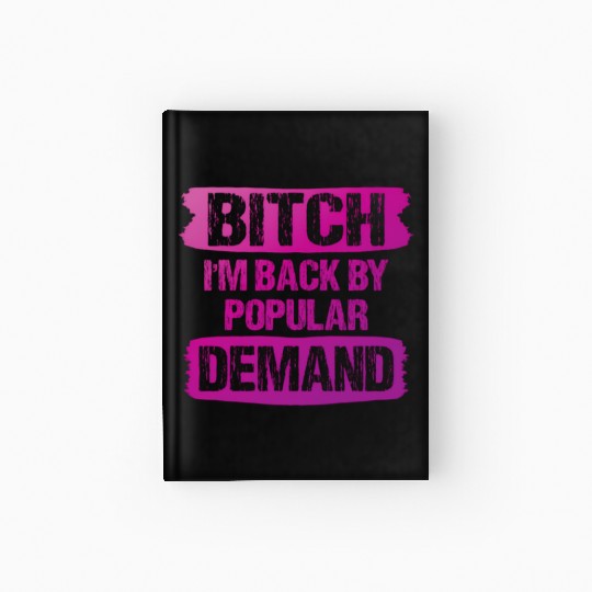 Bitch I'M Back By Popular Demand Meme Hardcover Journal