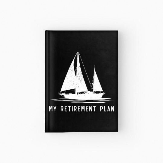Sailing Sailboat Dad My Retirement Plan Hardcover Journal