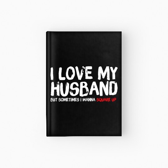 I Love My Husband But Sometimes I Wanna Square Hardcover Journal