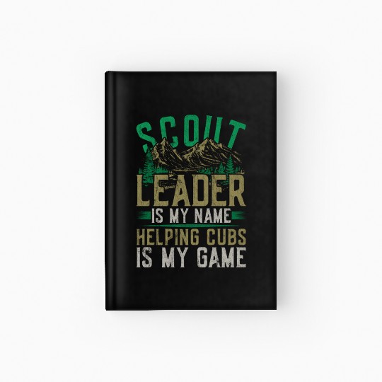 Scout Leader Is My Name Helping Cubs Is My Game Hardcover Journal