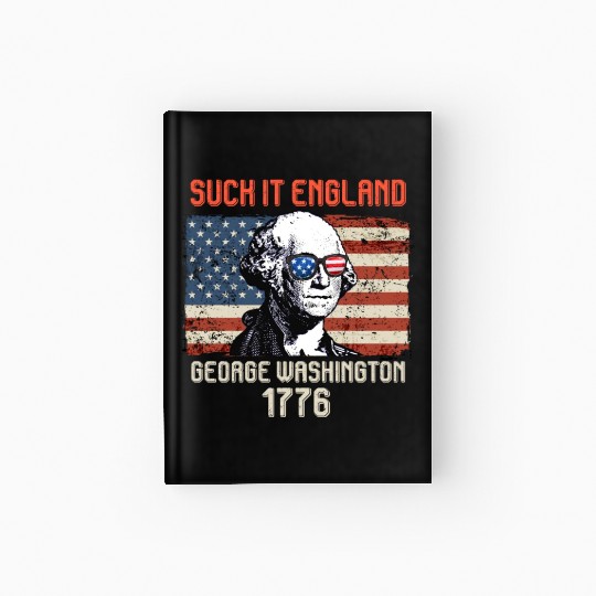 Suck it England George Washington 1776 USA Hardcover Journal