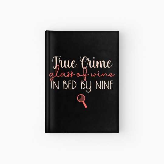 True Crime True Crime Glass Of Wine In Bed By Nine Hardcover Journal