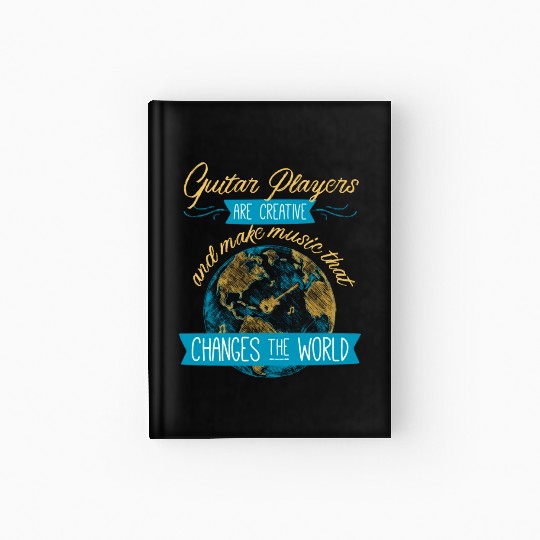 Guitar Players Are Creative And Make Music That Hardcover Journal