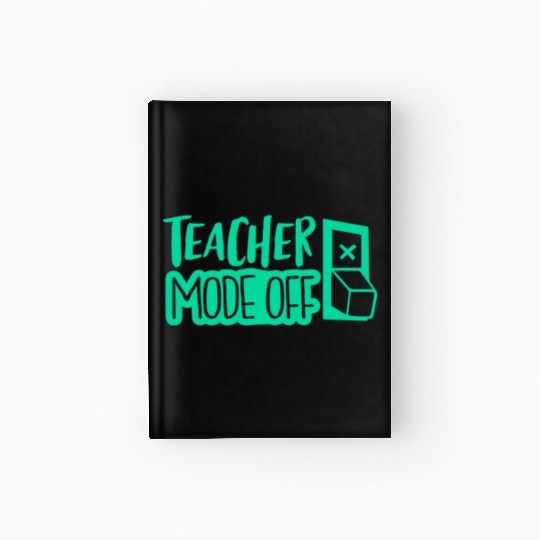 teacher mode off; vacation; summer break; school Hardcover Journal