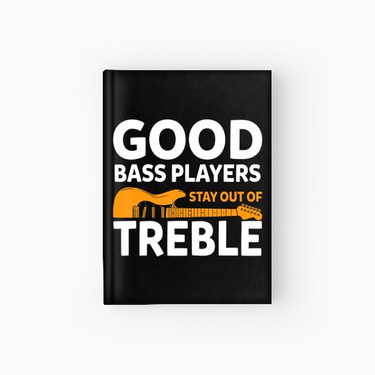 Bass Guitar Player Good Bass Playerstay Out Of Hardcover Journal