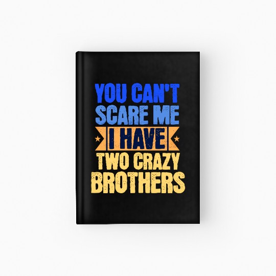 I Have 2 Crazy Brothers Sister Big Sis Little Sist Hardcover Journal