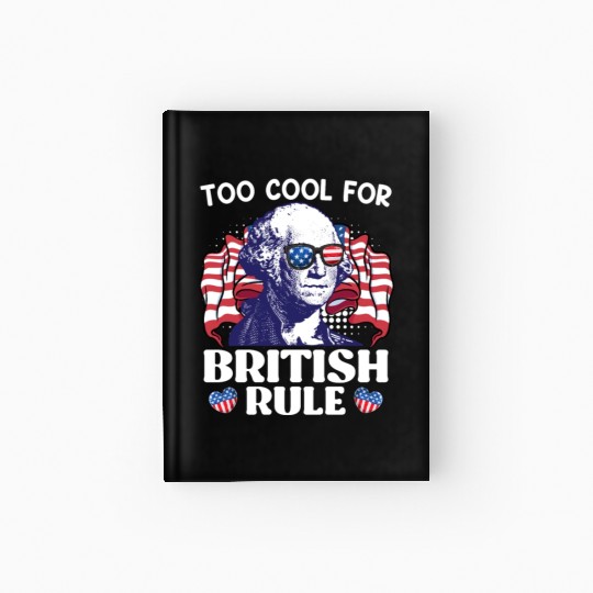 Too cool for British rule George Washington Hardcover Journal