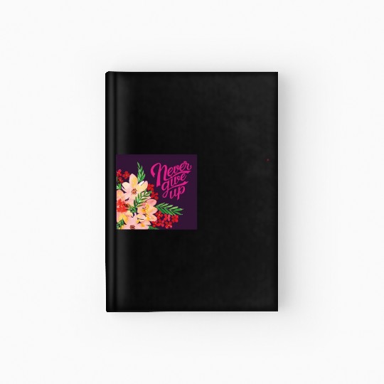Never Give up Hardcover Journal