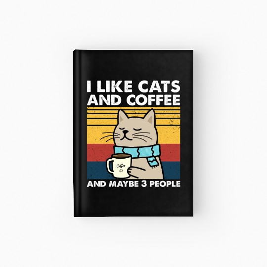 I Like Cats And Coffee And Maybe 3 People Coffee Hardcover Journal