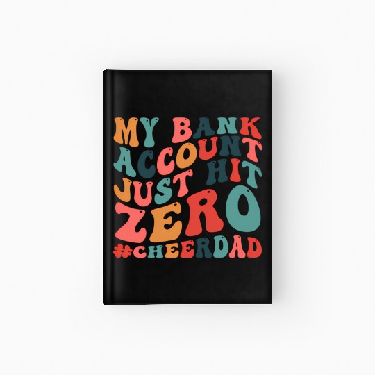 My Bank Acco Just Hit Zero Cheer Dad Hardcover Journal