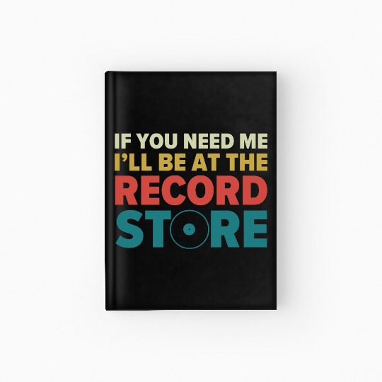 Ill Be at The Record Store Funny Vinyl Collector Hardcover Journal