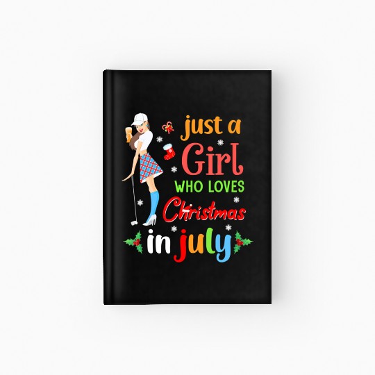 Just A Girl Who Loves Christmas In July Golf Hardcover Journal