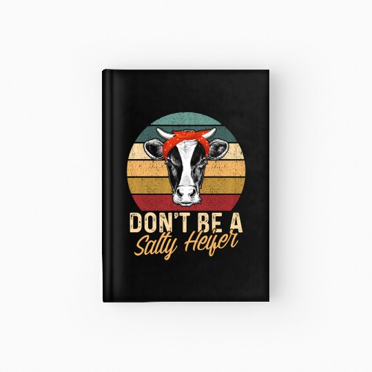 Don'T Be A Salty Heifer Farmer Cow Farming Cow Hardcover Journal