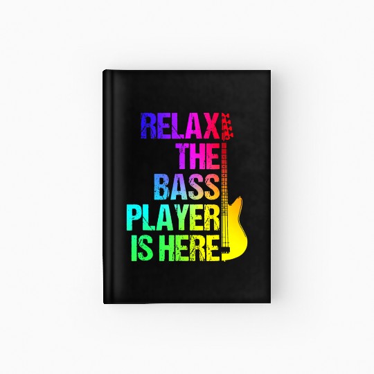 Relax the Bass Player Is Here - Guitarist Gift Hardcover Journal