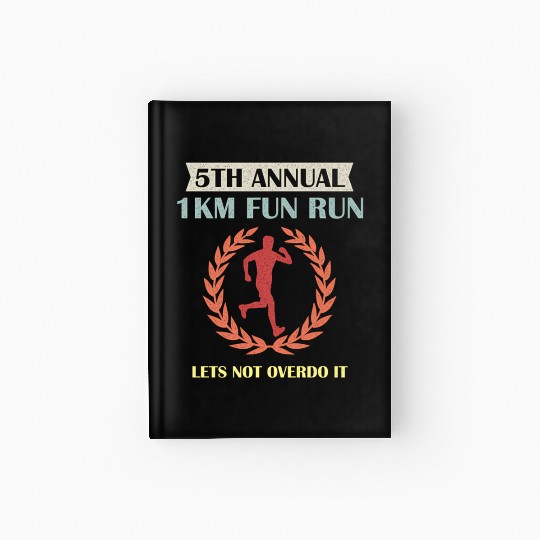 5Th Annual 1Km Fun Run Lets Not Overdo It Jogging Hardcover Journal