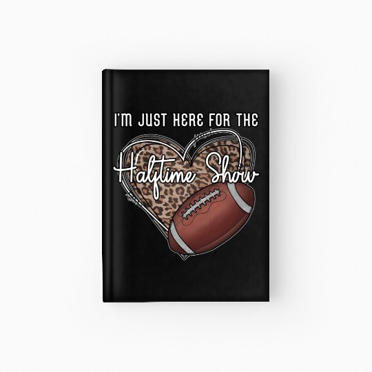 I'M Just Here For The Halftime Show Football Hardcover Journal